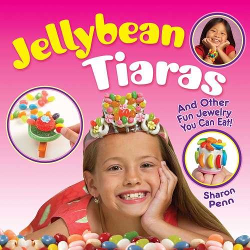 Book cover of Jellybean Tiaras: And Other Fun Jewelry You Can Eat!