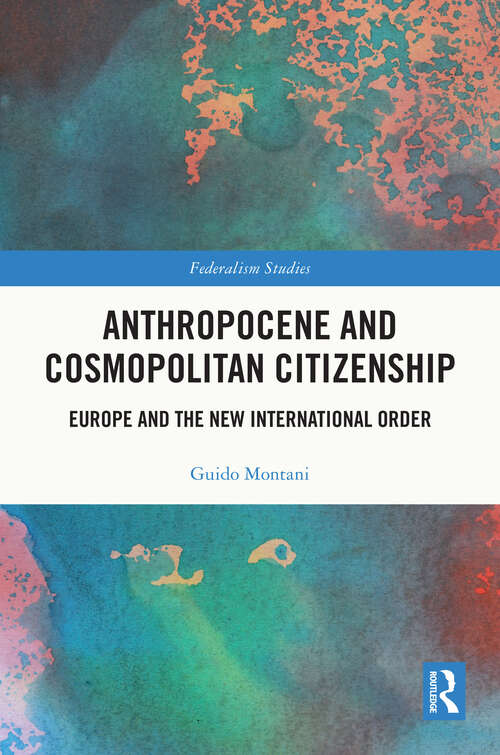 Book cover of Anthropocene and Cosmopolitan Citizenship: Europe and the New International Order (Federalism Studies)