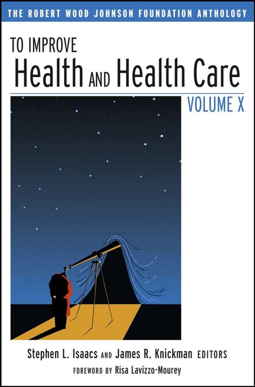 Book cover of To Improve Health and Health Care Volume X: The Robert Wood Johnson Foundation Anthology (Jossey-Bass Public Health #20)