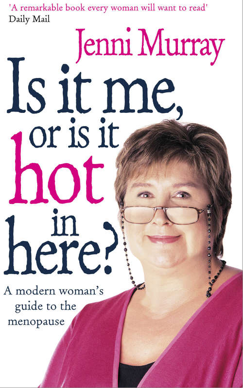 Book cover of Is It Me Or Is It Hot In Here?: A modern woman's guide to the menopause