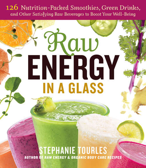 Book cover of Raw Energy in a Glass: 126 Nutrition-Packed Smoothies, Green Drinks, and Other Satisfying Raw Beverages to Boost Your Well-Being