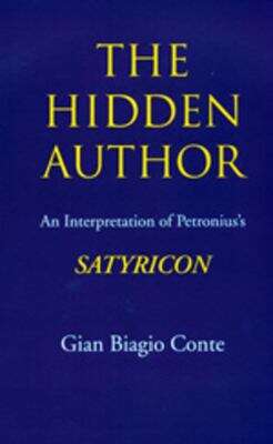 Book cover of The Hidden Author: An Interpretation Of Petronius's Satyricon (Sather Classical Lectures #60)
