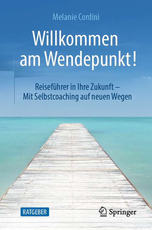 Book cover of Willkommen am Wendepunkt!: Reiseführer in Ihre Zukunft – Mit Selbstcoaching auf neuen Wegen (2. Aufl. 2023)