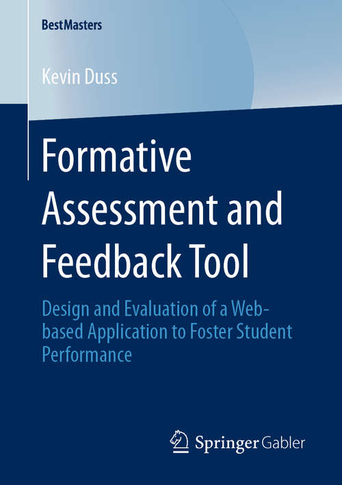 Book cover of Formative Assessment and Feedback Tool: Design and Evaluation of a Web-based Application to Foster Student Performance (1st ed. 2020) (BestMasters)