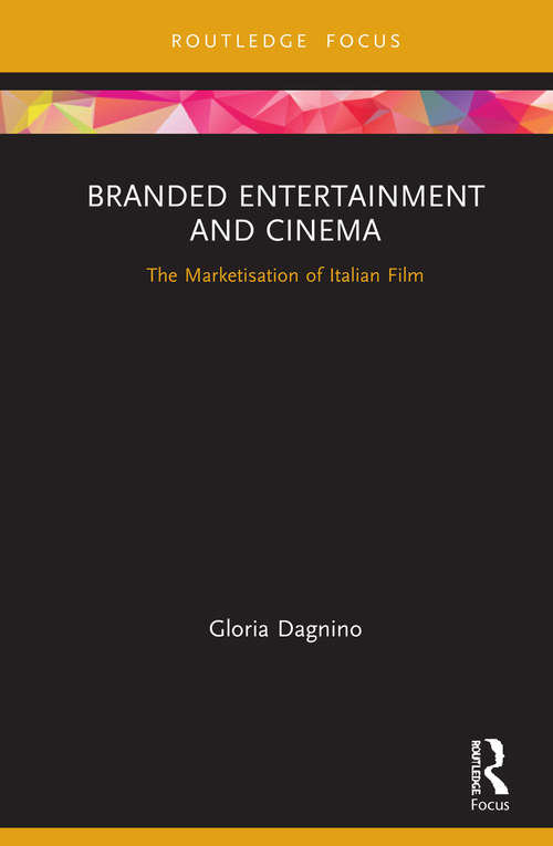Book cover of Branded Entertainment and Cinema: The Marketisation of Italian Film (Routledge Critical Advertising Studies)