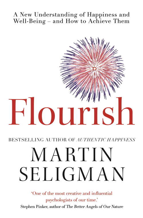 Book cover of Flourish: A New Understanding of Happiness and Wellbeing: The practical guide to using positive psychology to make you happier and healthier