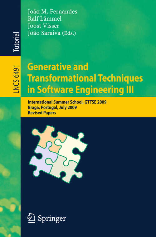 Book cover of Generative and Transformational Techniques in Software Engineering III: International Summer School, GTTSE 2009, Braga, Portugal, July 6-11, 2009, Revised Papers (2011) (Lecture Notes in Computer Science #6491)
