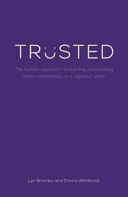Book cover of Trusted: The Human Approach To Building Outstanding Client Relationships In A Digitised World (PDF)
