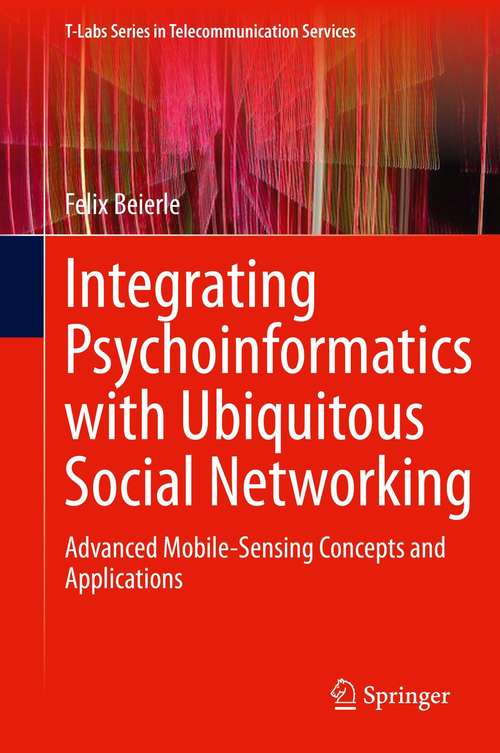 Book cover of Integrating Psychoinformatics with Ubiquitous Social Networking: Advanced Mobile-Sensing Concepts and Applications (1st ed. 2021) (T-Labs Series in Telecommunication Services)