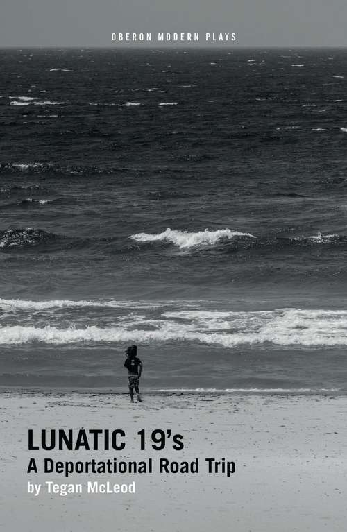 Book cover of Lunatic 19's: A Deportational Road Trip (Oberon Modern Plays)