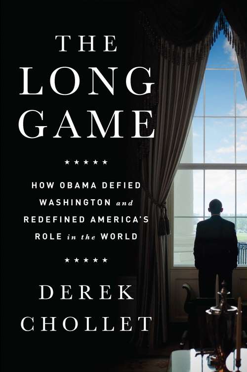 Book cover of The Long Game: How Obama Defied Washington and Redefined America's Role in the World