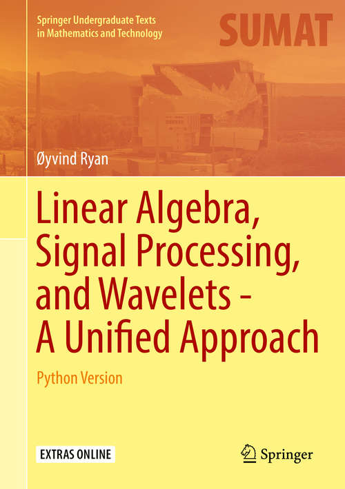 Book cover of Linear Algebra, Signal Processing, and Wavelets - A Unified Approach: Python Version (1st ed. 2019) (Springer Undergraduate Texts in Mathematics and Technology)