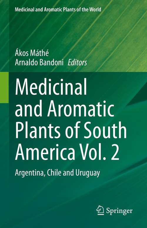 Book cover of Medicinal and Aromatic Plants of South America Vol.  2: Argentina, Chile and Uruguay (1st ed. 2021) (Medicinal and Aromatic Plants of the World #7)