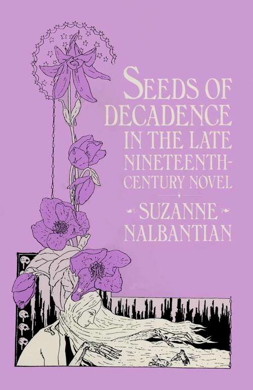 Book cover of Seeds of Decadence in the Late Nineteenth-Century Novel: A Crisis in Values (1st ed. 1984)