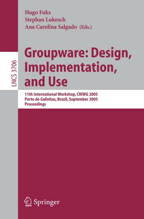 Book cover of Groupware: Design, Implementation, and Use: 11th International Workshop, CRIWG 2005, Porto de Galinhas, Brazil, September 25-29, 2005, Proceedings (2005) (Lecture Notes in Computer Science #3706)