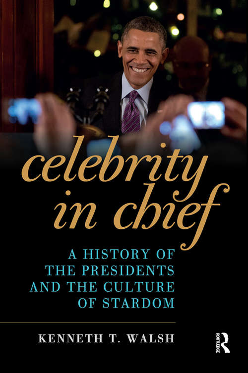 Book cover of Celebrity in Chief: A History of the Presidents and the Culture of Stardom