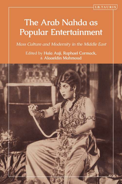 Book cover of The Arab Nahda as Popular Entertainment: Mass Culture and Modernity in the Middle East