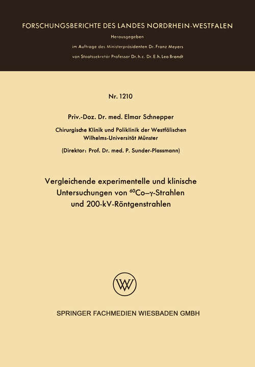 Book cover of Vergleichende experimentelle und klinische Untersuchungen von  60Co-γ-Strahlen und 200-kV-Röntgenstrahlen (1963) (Forschungsberichte des Landes Nordrhein-Westfalen #1210)