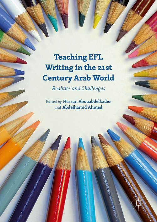 Book cover of Teaching EFL Writing in the 21st Century Arab World: Realities and Challenges (1st ed. 2016)