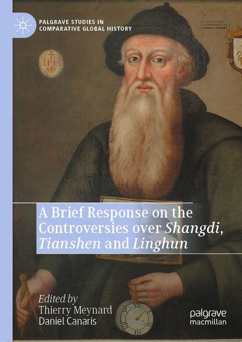 Book cover of A Brief Response on the Controversies over Shangdi, Tianshen and Linghun (1st ed. 2021) (Palgrave Studies in Comparative Global History)