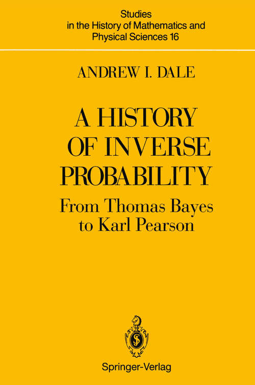 Book cover of A History of Inverse Probability: From Thomas Bayes to Karl Pearson (1991) (Studies in the History of Mathematics and Physical Sciences #16)