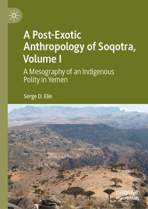 Book cover of A Post-Exotic Anthropology of Soqotra, Volume I: A Mesography of an Indigenous Polity in Yemen (1st ed. 2020)