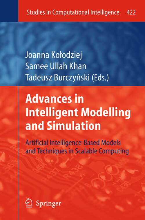 Book cover of Advances in Intelligent Modelling and Simulation: Artificial Intelligence-Based Models and Techniques in Scalable Computing (2012) (Studies in Computational Intelligence #422)