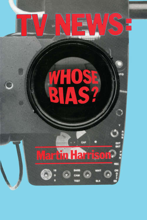Book cover of Television News: Whose Bias? - A Casebook Analysis of Strikes, Television and Media Studies