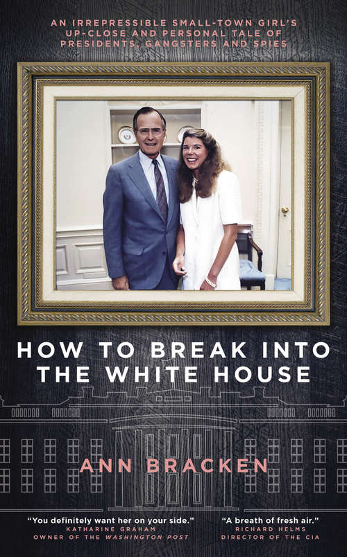 Book cover of How to Break Into the White House: An irrepressible small-town girl's up-close and personal tale of Presidents, gangsters and spies