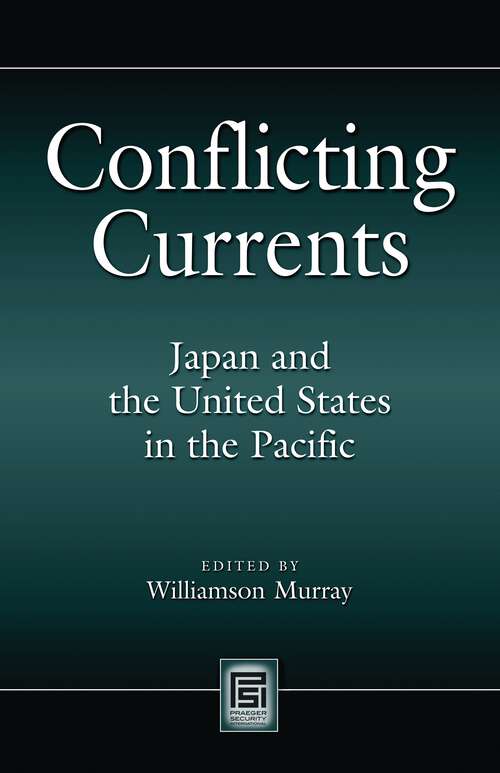 Book cover of Conflicting Currents: Japan and the United States in the Pacific (Praeger Security International)