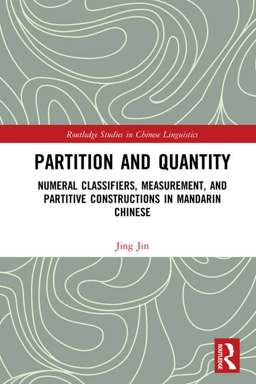 Book cover of Partition and Quantity: Numeral Classifiers, Measurement, and Partitive Constructions in Mandarin Chinese (Routledge Studies in Chinese Linguistics)