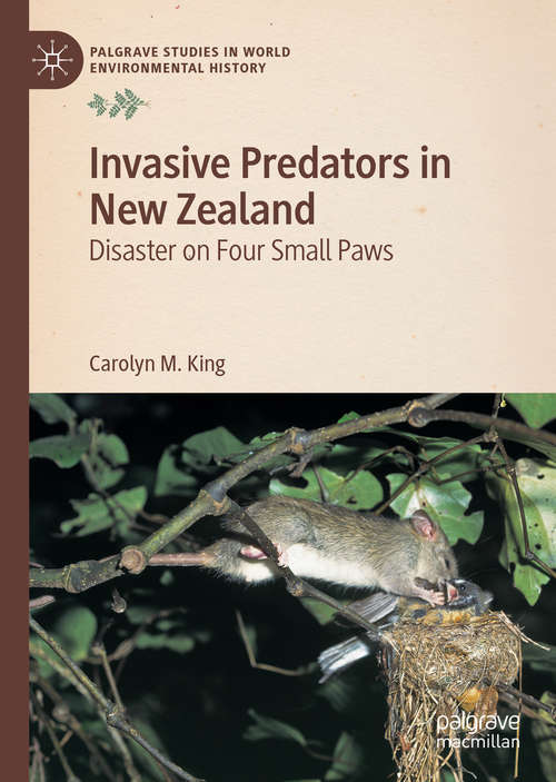 Book cover of Invasive Predators in New Zealand: Disaster on Four Small Paws (1st ed. 2019) (Palgrave Studies in World Environmental History)
