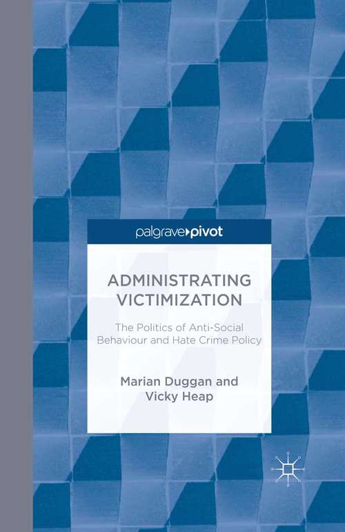 Book cover of Administrating Victimization: The Politics of Anti-Social Behaviour and Hate Crime Policy (2014) (Palgrave Hate Studies)
