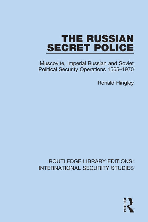 Book cover of The Russian Secret Police: Muscovite, Imperial Russian and Soviet Political Security Operations 1565–1970 (Routledge Library Editions: International Security Studies #18)