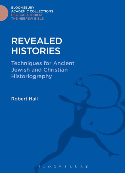 Book cover of Revealed Histories: Techniques for Ancient Jewish and Christian Historiography (Bloomsbury Academic Collections: Biblical Studies)