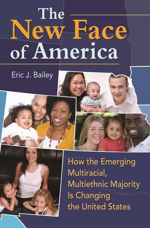 Book cover of The New Face of America: How the Emerging Multiracial, Multiethnic Majority Is Changing the United States