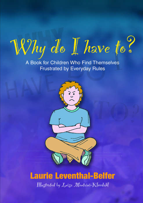 Book cover of Why Do I Have To?: A Book for Children Who Find Themselves Frustrated by Everyday Rules