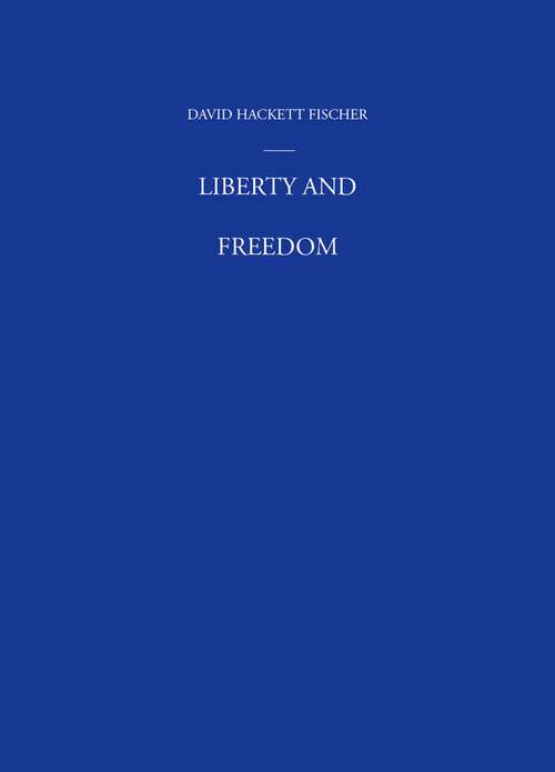Book cover of Liberty and Freedom: A Visual History of America's Founding Ideas (America: a cultural history: Volume III)