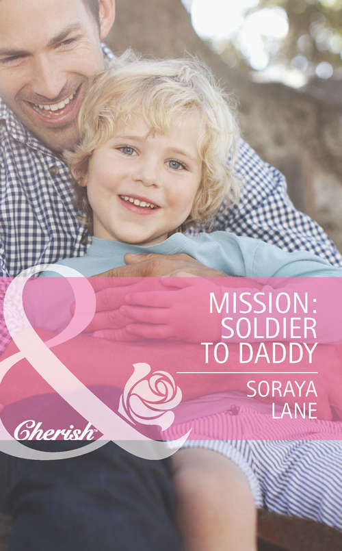 Book cover of Mission: Soldier To Daddy (ePub First edition) (Heroes Come Home #5)