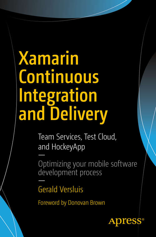 Book cover of Xamarin Continuous Integration and Delivery: Team Services, Test Cloud, and HockeyApp
