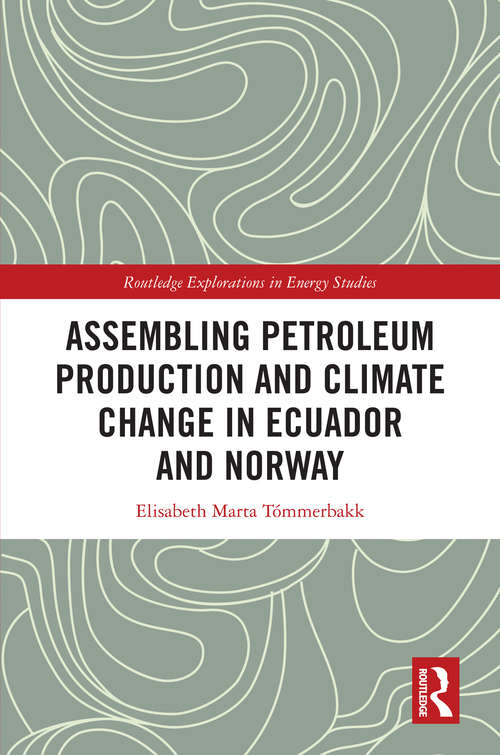 Book cover of Assembling Petroleum Production and Climate Change in Ecuador and Norway (Routledge Explorations in Energy Studies)