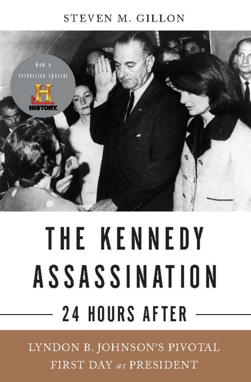 Book cover of The Kennedy Assassination--24 Hours After: Lyndon B. Johnson's Pivotal First Day as President