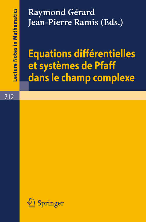 Book cover of Equations Differentielles et Systemes de Pfaff dans le Champ Complexe I (1979) (Lecture Notes in Mathematics #712)