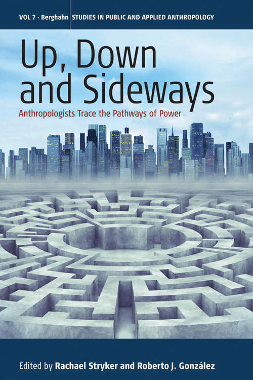Book cover of Up, Down, and Sideways: Anthropologists Trace the Pathways of Power (Studies in Public and Applied Anthropology #7)