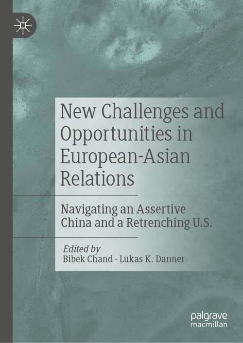 Book cover of New Challenges and Opportunities in European-Asian Relations: Navigating an Assertive China and a Retrenching U.S. (1st ed. 2021)