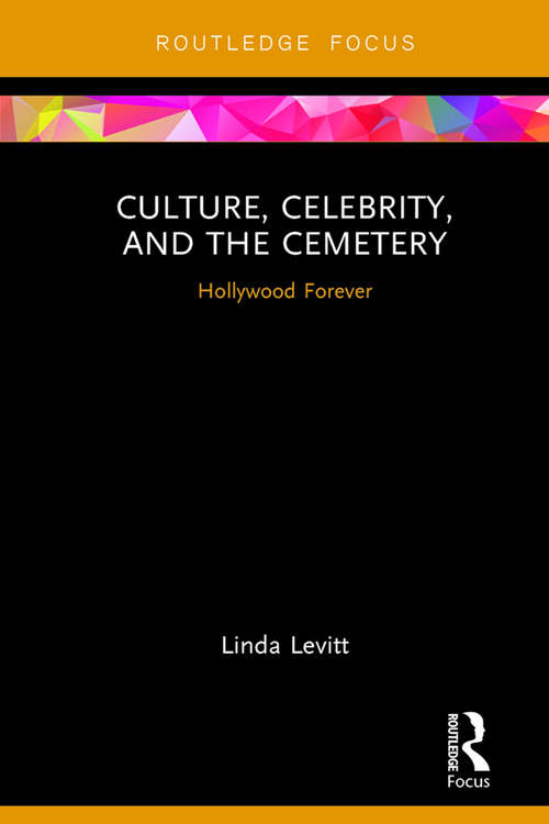 Book cover of Culture, Celebrity, and the Cemetery: Hollywood Forever (Heritage, Tourism, and Community)