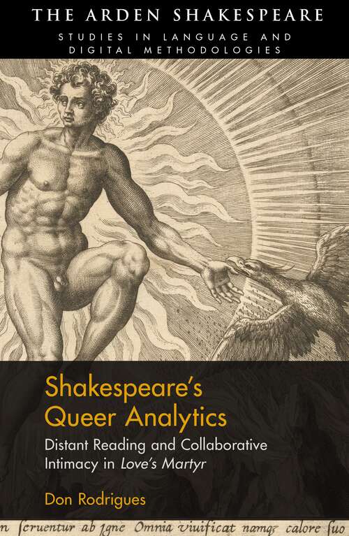 Book cover of Shakespeare’s Queer Analytics: Distant Reading and Collaborative Intimacy in 'Love’s Martyr' (Arden Shakespeare Studies in Language and Digital Methodologies)