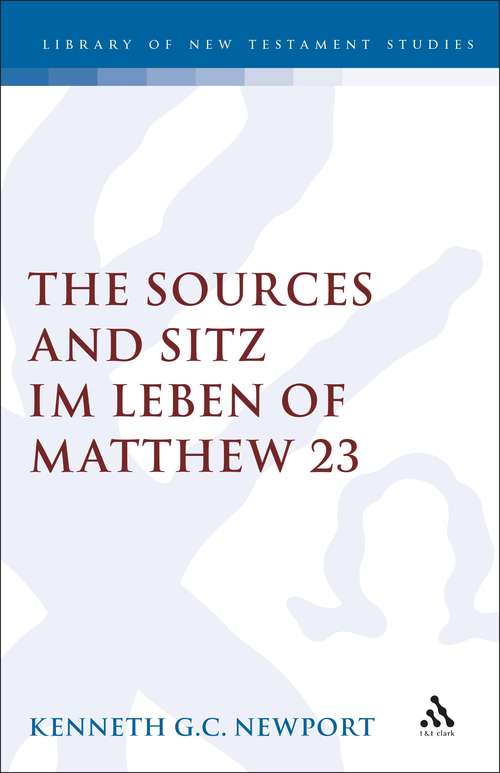 Book cover of The Sources and Sitz im Leben of Matthew 23 (The Library of New Testament Studies #117)