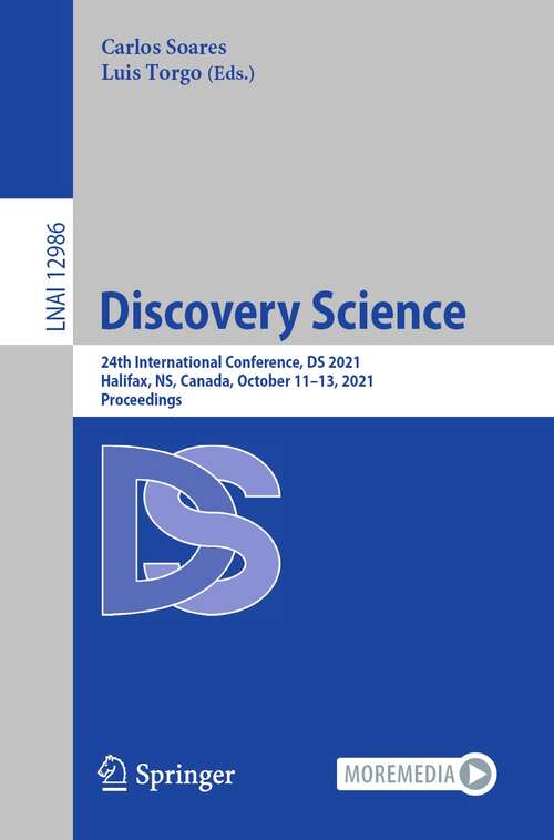 Book cover of Discovery Science: 24th International Conference, DS 2021, Halifax, NS, Canada, October 11–13, 2021, Proceedings (1st ed. 2021) (Lecture Notes in Computer Science #12986)