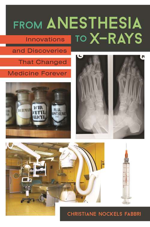 Book cover of From Anesthesia to X-Rays: Innovations and Discoveries That Changed Medicine Forever